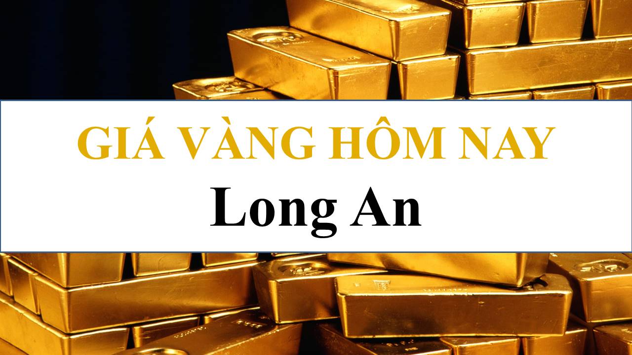 Giá Vàng Hôm Nay Tại Long An - Giá Vàng Việt Nam - Giá Vàng Trong Nước, Thế  Giới Mới Nhất Hôm Nay