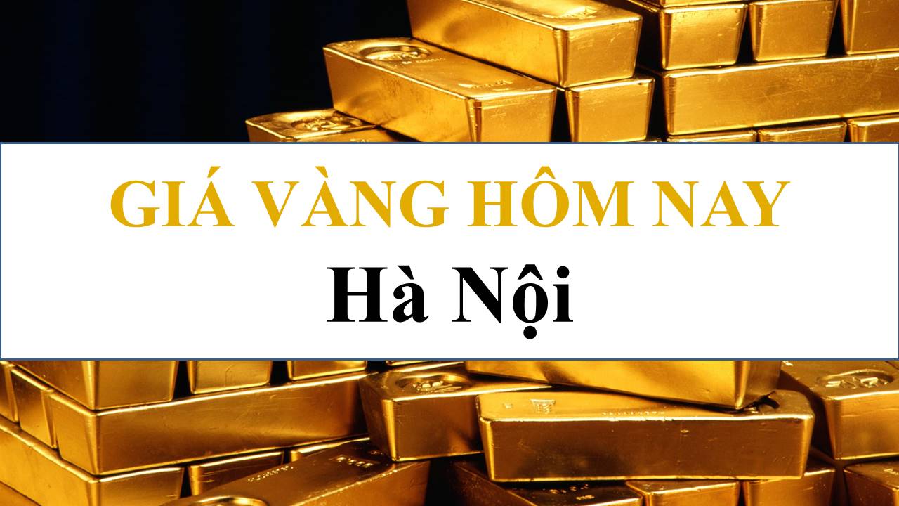 Giá vàng hôm nay tại Thủ Đô Hà Nội - Giá Vàng Việt Nam - Giá Vàng Trong Nước, Thế Giới Mới Nhất Hôm Nay